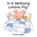 Is It Bedtime Wibbly Pig?